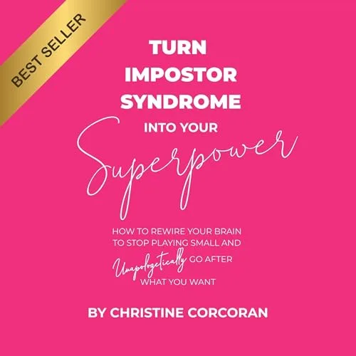 Turn Impostor Syndrome into Your Superpower By Christine Corcoran